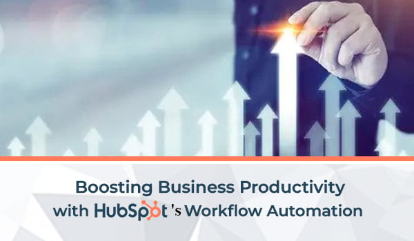 Boosting Business Productivity With HubSpot’s Workflow Automation